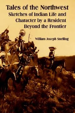 portada tales of the northwest: sketches of indian life and character by a resident beyond the frontier (in English)