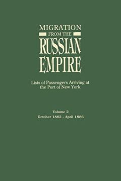 portada Migration From the Russian Empire, Lists of Passengers Arriving at the Port of new York: Lists of Passengers Arriving at the Port of new York: Volume ii: October 1882-April 1886 (en Inglés)