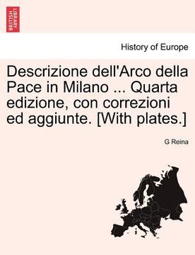 portada Descrizione Dell'arco Della Pace in Milano ... Quarta Edizione, Con Correzioni Ed Aggiunte. [with Plates.] (en Italiano)