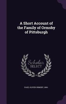 portada A Short Account of the Family of Ormsby of Pittsburgh