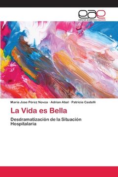 portada La Vida Es Bella: Desdramatización De La Situación Hospitalaria (spanish Edition) (in Spanish)