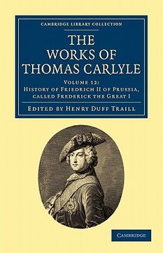 portada The Works of Thomas Carlyle 30 Volume Set: The Works of Thomas Carlyle: Volume 12, History of Friedrich ii of Prussia, Called Frederick the Great vol. Library Collection - the Works of Carlyle) (in English)