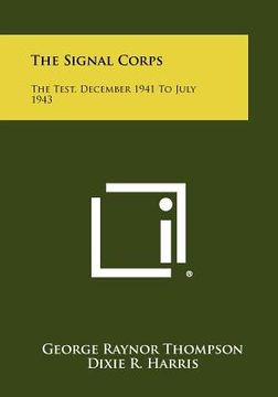 portada the signal corps: the test, december 1941 to july 1943 (in English)