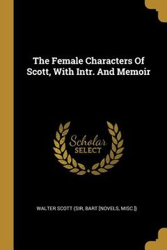 portada The Female Characters Of Scott, With Intr. And Memoir (en Inglés)