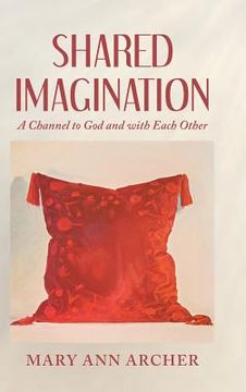 portada Shared Imagination: A Channel to God and with Each Other (en Inglés)