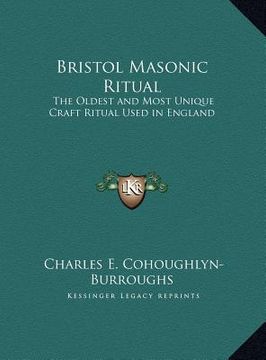 portada bristol masonic ritual: the oldest and most unique craft ritual used in england (en Inglés)