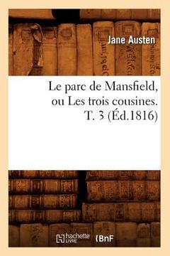 portada Le Parc de Mansfield, Ou Les Trois Cousines. T. 3 (Éd.1816) (en Francés)