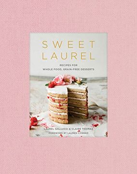 portada Sweet Laurel: Recipes for Whole Food, Grain-Free Desserts (in English)