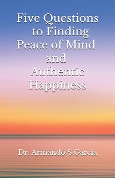 portada Five Questions to Finding Peace of Mind and Authentic Happiness