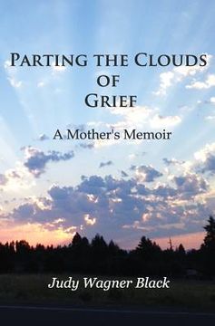 portada Parting the Clouds of Grief: A Mother's Memoir (in English)