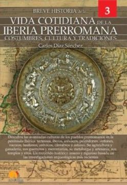 portada Breve Historia de la Vida Cotidiana de la Iberia Prerromana: Costumbre, Culturay Tradiciones
