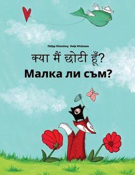 portada Kya maim choti hum? Malka li sam?: Hindi-Bulgarian: Children's Picture Book (Bilingual Edition) (en Hindi)