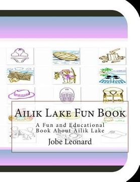 portada Ailik Lake Fun Book: A Fun and Educational Book About Ailik Lake (en Inglés)