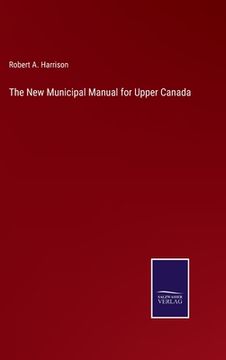 portada The New Municipal Manual for Upper Canada (in English)