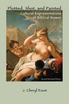 portada plotted, shot, and painted: cultural representations of biblical women, second revised edition (en Inglés)