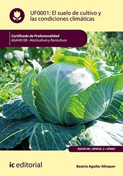 portada El Suelo de Cultivo y las Condiciones Clim? Ticas. Agah0108 - Horticultura y Floricultura (in Spanish)