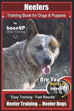portada Heeler Training Book for Dogs & Puppies By BoneUP DOG Training: Are You Ready to Bone Up? Easy Training * Fast Results Heeler Training for Heeler Dogs