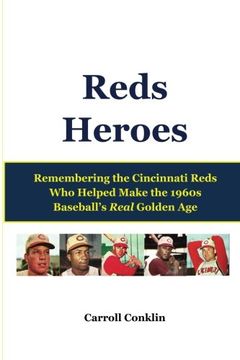 portada Reds Heroes: Remembering the Cincinnati Reds Who Helped Make the 1960s Baseball's Real Golden Age