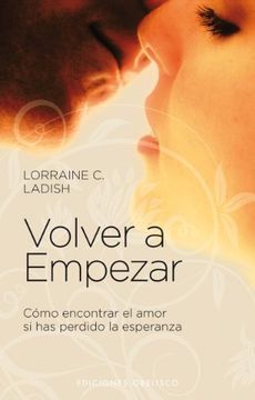 portada Volver A Empezar: Como Encontrar el Amor Si Has Perdido la Esperanza = Start Over (in Spanish)