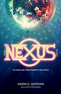 portada The NEXUS Days: The Golden Age of Black Nightlife in New Orleans (en Inglés)