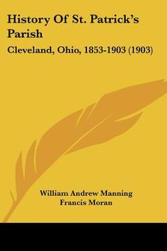 portada history of st. patrick's parish: cleveland, ohio, 1853-1903 (1903) (en Inglés)