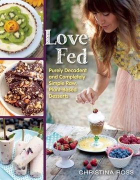 portada Love Fed: Purely Decadent, Simply Raw, Plant-Based Desserts (in English)
