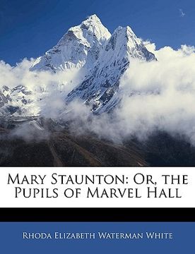 portada Mary Staunton: Or, the Pupils of Marvel Hall