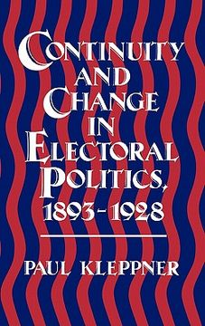 portada Continuity and Change in Electoral Politics, 1893-1928. (en Inglés)
