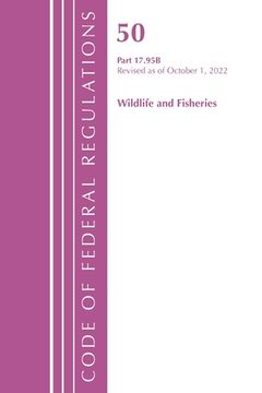 portada Code of Federal Regulations, Title 50 Wildlife and Fisheries 17.95(b), Revised as of October 1, 2022