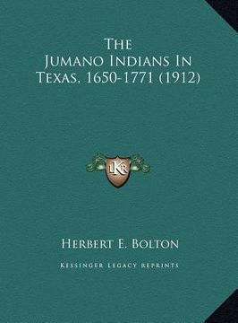 portada the jumano indians in texas, 1650-1771 (1912) (en Inglés)