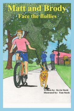 portada Matt and Brody Face the Bullies: Matt has a dog named Brody. Brody has a special gift that helps Matt face the challenges of growing up. Even when he (en Inglés)