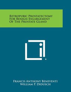 portada Retropubic Prostatectomy for Benign Enlargement of the Prostate Gland (in English)