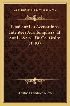 portada Essai Sur Les Accusations Intentees Aux Templiers, Et Sur Le Secret De Cet Ordre (1783) (in French)