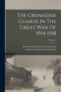portada The Grenadier Guards In The Great War Of 1914-1918; Volume 2 (in English)
