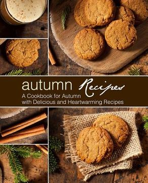 portada Autumn Recipes: A Cookbook for Autumn with Delicious and Heartwarming Recipes (2nd Edition) (en Inglés)