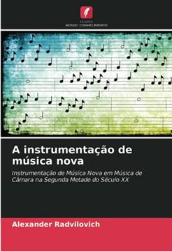 portada A Instrumentação de Música Nova: Instrumentação de Música Nova em Música de Câmara na Segunda Metade do Século xx (en Portugués)