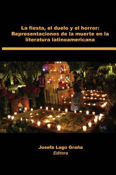 portada La Fiesta, El Duelo y El Horror: Representaciones de La Muerte En La Literatura Latinoamericana
