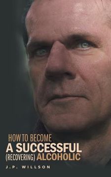 portada How To Become a Successful (recovering) Alcoholic