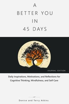 portada A Better You in 45 Days: Daily Inspirations, Motivations, and Reflections for Cognitive Thinking, Mindfulness, and Self Care (en Inglés)