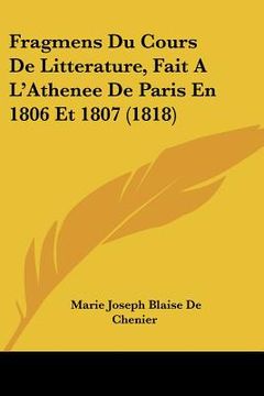 portada Fragmens Du Cours De Litterature, Fait A L'Athenee De Paris En 1806 Et 1807 (1818) (en Francés)