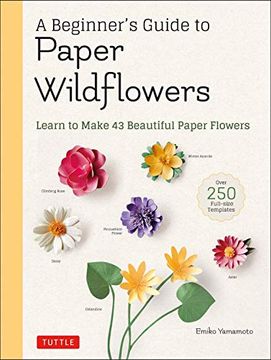 portada A Beginner's Guide to Paper Wildflowers: Learn to Make 43 Beautiful Paper Flowers (With Actual-Size Templates) (in English)