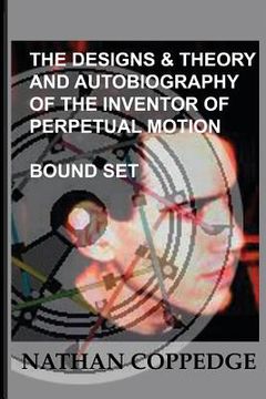 portada The Designs & Theory and the Autobiography of the Inventor of Perpetual Motion: Bound Set... (en Inglés)