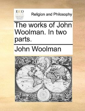 portada the works of john woolman. in two parts. (en Inglés)