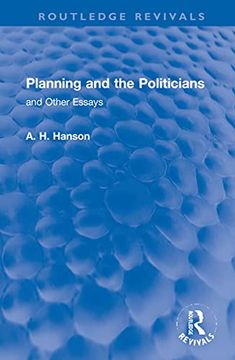 portada Planning and the Politicians: And Other Essays (Routledge Revivals) (en Inglés)