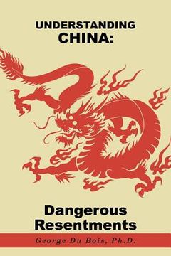 portada Understanding China: Dangerous Resentments (en Inglés)
