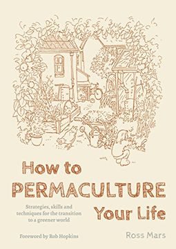 portada How to Permaculture Your Life: Strategies, skills and techniques for the transition to a greener world