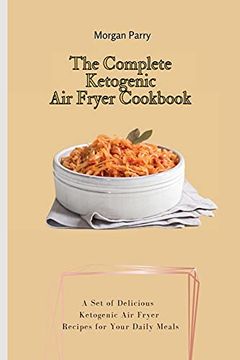 portada The Complete Ketogenic air Fryer Cookbook: A set of Delicious Ketogenic air Fryer Recipes for Your Daily Meals (en Inglés)