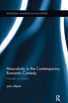portada Masculinity in the Contemporary Romantic Comedy: Gender as Genre (Routledge Advances in Film Studies)
