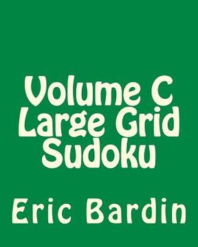 portada Volume C Large Grid Sudoku: 80 Easy to Read, Large Print Sudoku Puzzles (en Inglés)