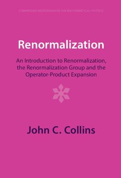 portada Renormalization: An Introduction to Renormalization, the Renormalization Group and the Operator-Product Expansion (Cambridge Monographs on Mathematical Physics) (in English)